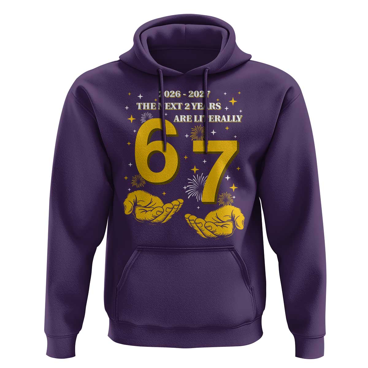 Funny 67 New Year Hoodie The Next Two Years Are Literally 2026 And 2027 Fireworks - Wonder Print Shop