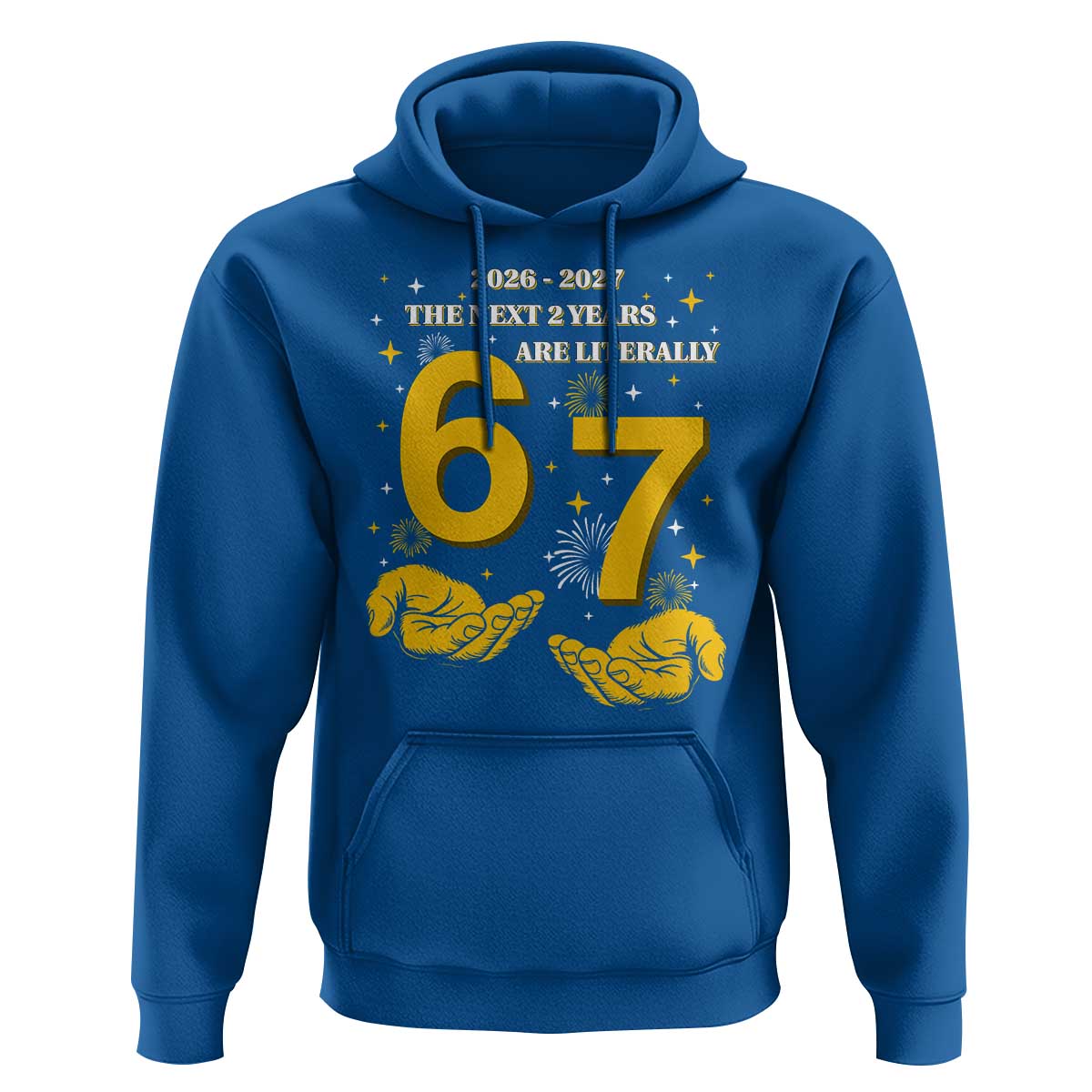 Funny 67 New Year Hoodie The Next Two Years Are Literally 2026 And 2027 Fireworks - Wonder Print Shop