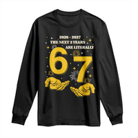 Funny 67 New Year Long Sleeve Shirt The Next Two Years Are Literally 2026 And 2027 Fireworks - Wonder Print Shop