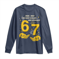 Funny 67 New Year Long Sleeve Shirt The Next Two Years Are Literally 2026 And 2027 Fireworks - Wonder Print Shop