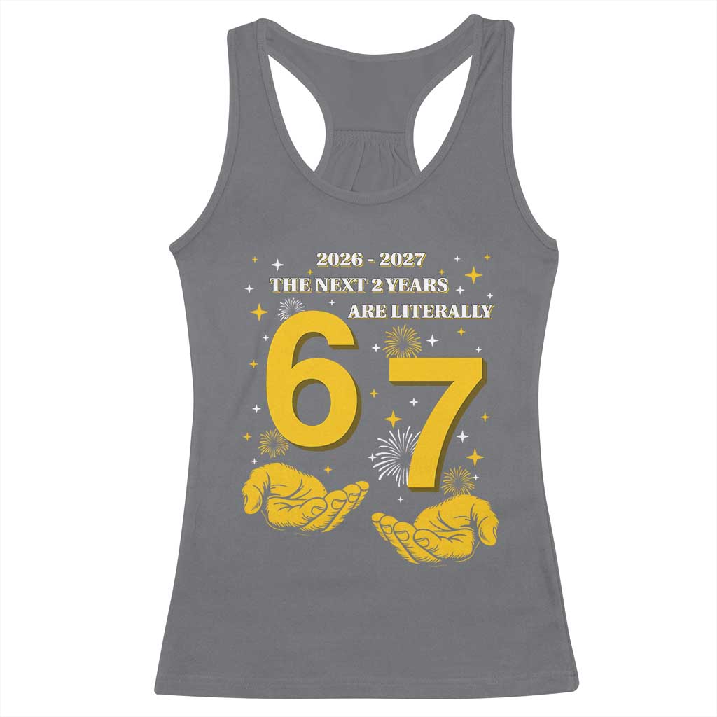 Funny 67 New Year Racerback Tank Top The Next Two Years Are Literally 2026 And 2027 Fireworks - Wonder Print Shop