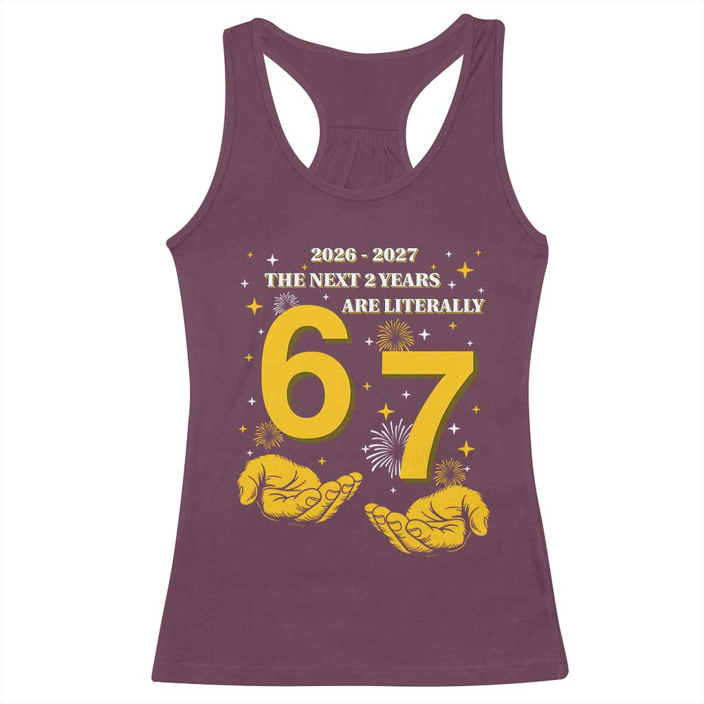 Funny 67 New Year Racerback Tank Top The Next Two Years Are Literally 2026 And 2027 Fireworks - Wonder Print Shop