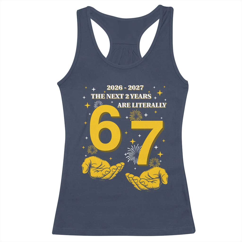 Funny 67 New Year Racerback Tank Top The Next Two Years Are Literally 2026 And 2027 Fireworks - Wonder Print Shop