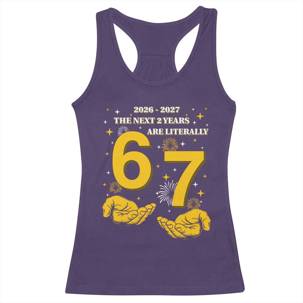 Funny 67 New Year Racerback Tank Top The Next Two Years Are Literally 2026 And 2027 Fireworks - Wonder Print Shop