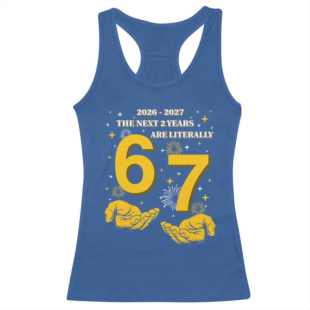 Funny 67 New Year Racerback Tank Top The Next Two Years Are Literally 2026 And 2027 Fireworks - Wonder Print Shop