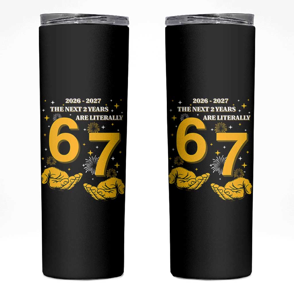 Funny 67 New Year Skinny Tumbler The Next Two Years Are Literally 2026 And 2027 Fireworks - Wonder Print Shop