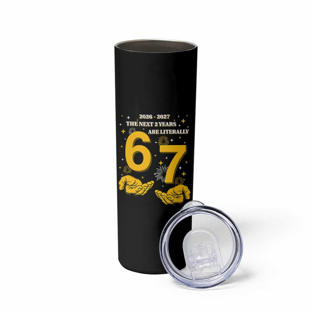 Funny 67 New Year Skinny Tumbler The Next Two Years Are Literally 2026 And 2027 Fireworks - Wonder Print Shop