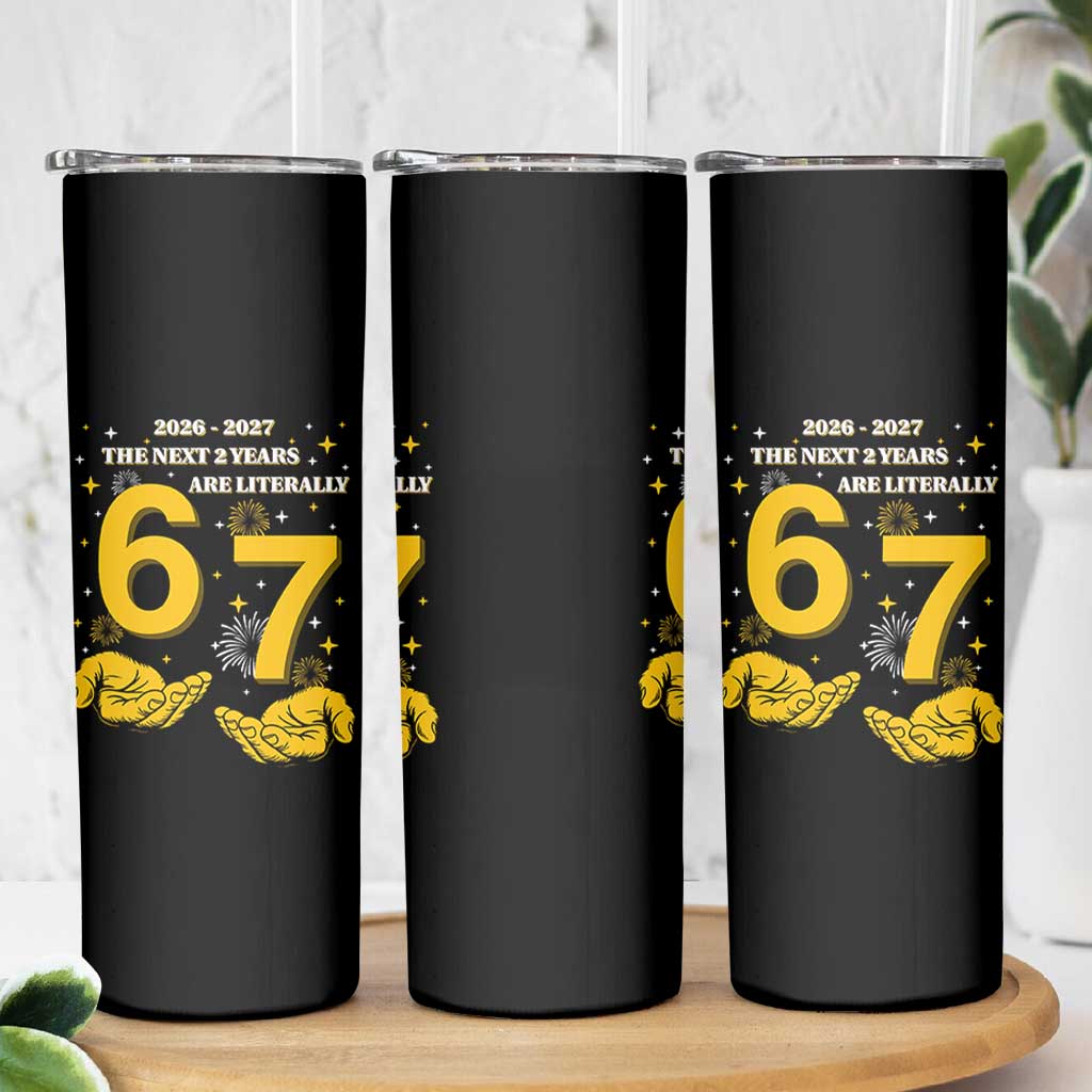 Funny 67 New Year Skinny Tumbler The Next Two Years Are Literally 2026 And 2027 Fireworks - Wonder Print Shop