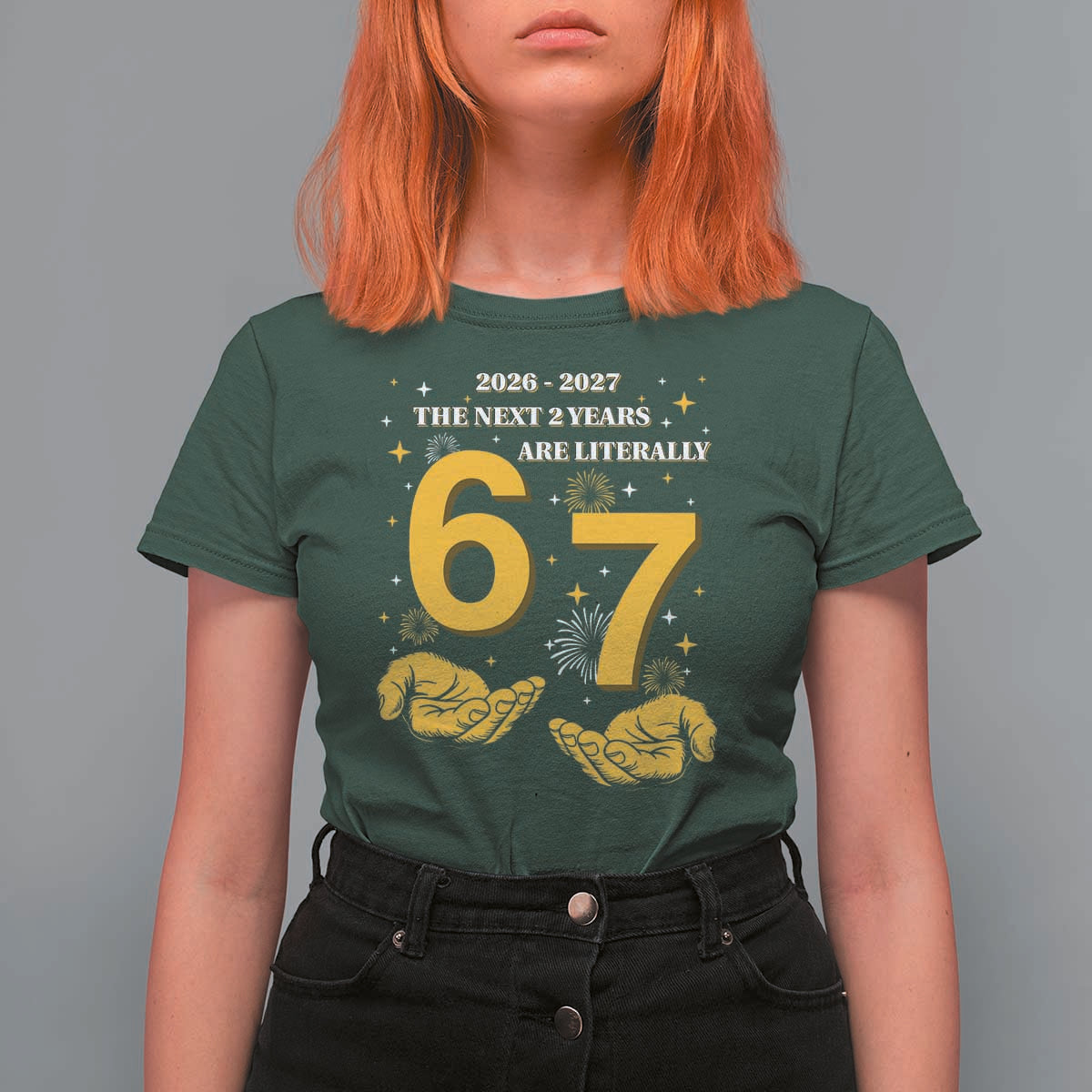 Funny 67 New Year T Shirt For Women The Next Two Years Are Literally 2026 And 2027 Fireworks - Wonder Print Shop