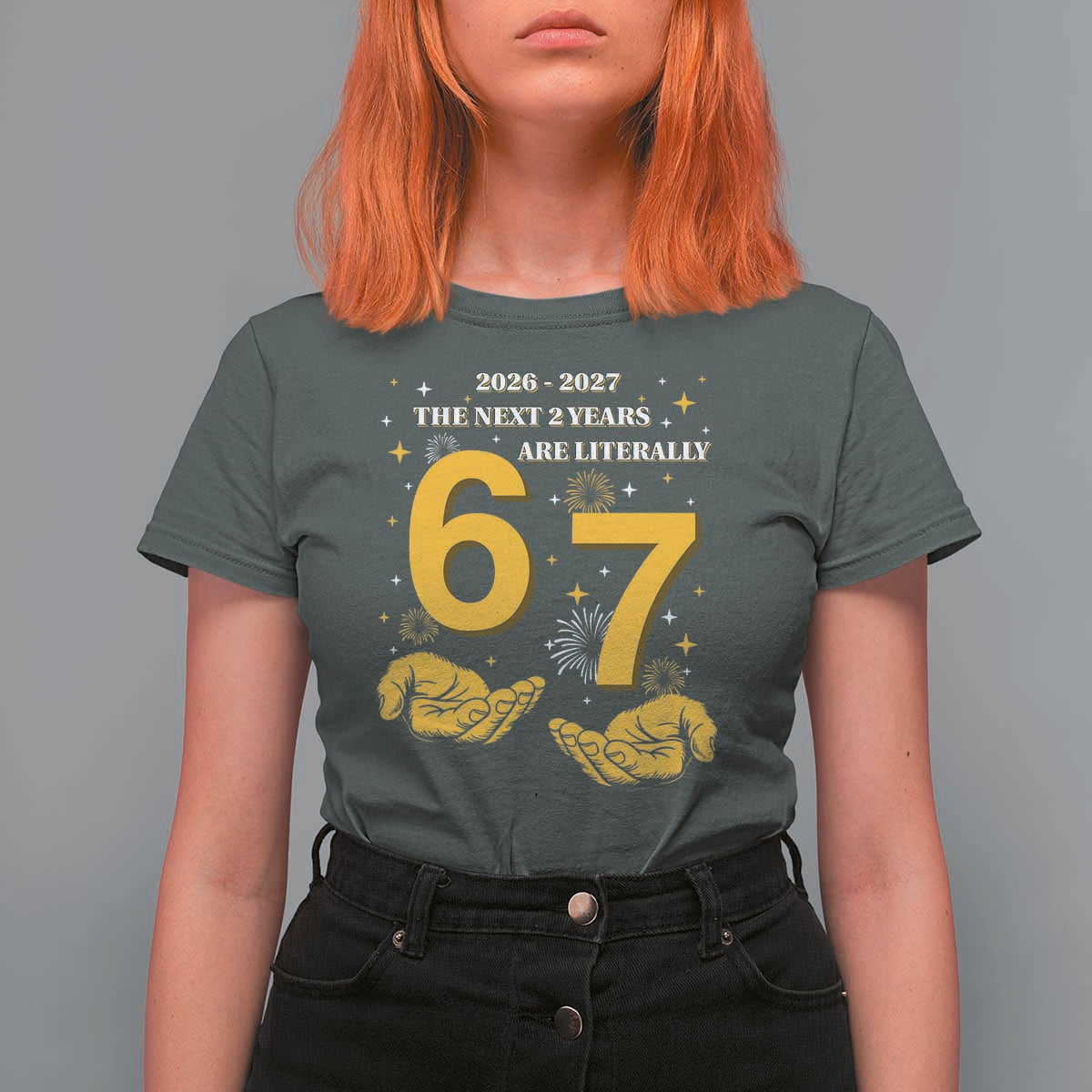 Funny 67 New Year T Shirt For Women The Next Two Years Are Literally 2026 And 2027 Fireworks - Wonder Print Shop