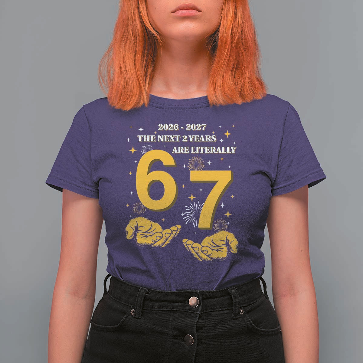 Funny 67 New Year T Shirt For Women The Next Two Years Are Literally 2026 And 2027 Fireworks - Wonder Print Shop