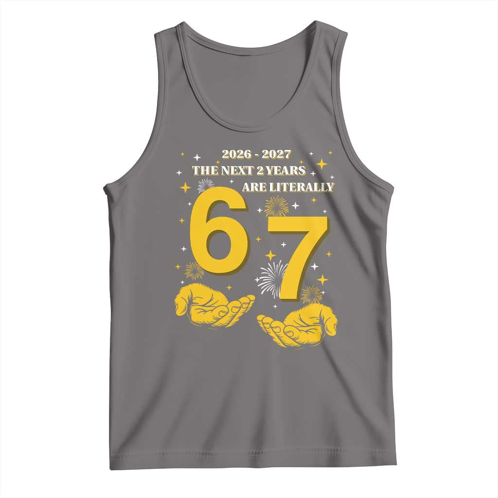 Funny 67 New Year Tank Top The Next Two Years Are Literally 2026 And 2027 Fireworks - Wonder Print Shop