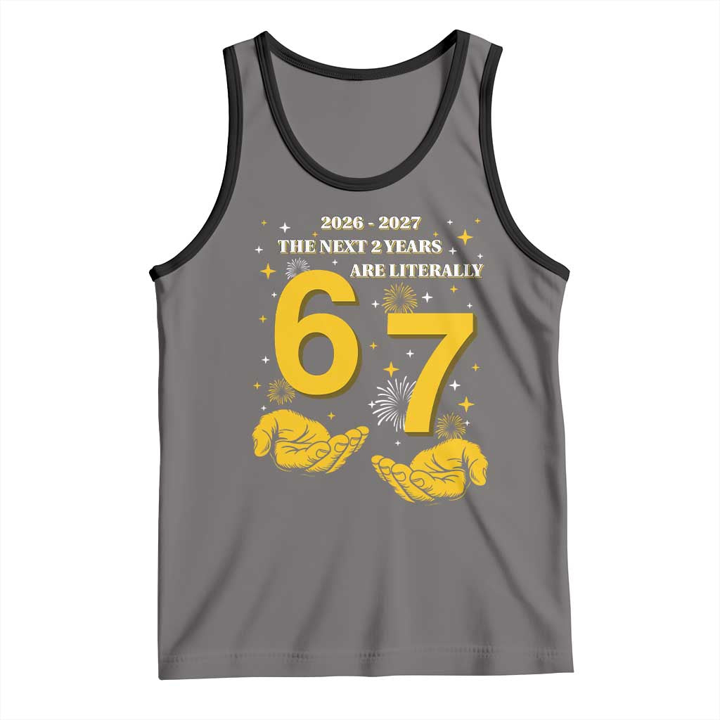 Funny 67 New Year Tank Top The Next Two Years Are Literally 2026 And 2027 Fireworks - Wonder Print Shop
