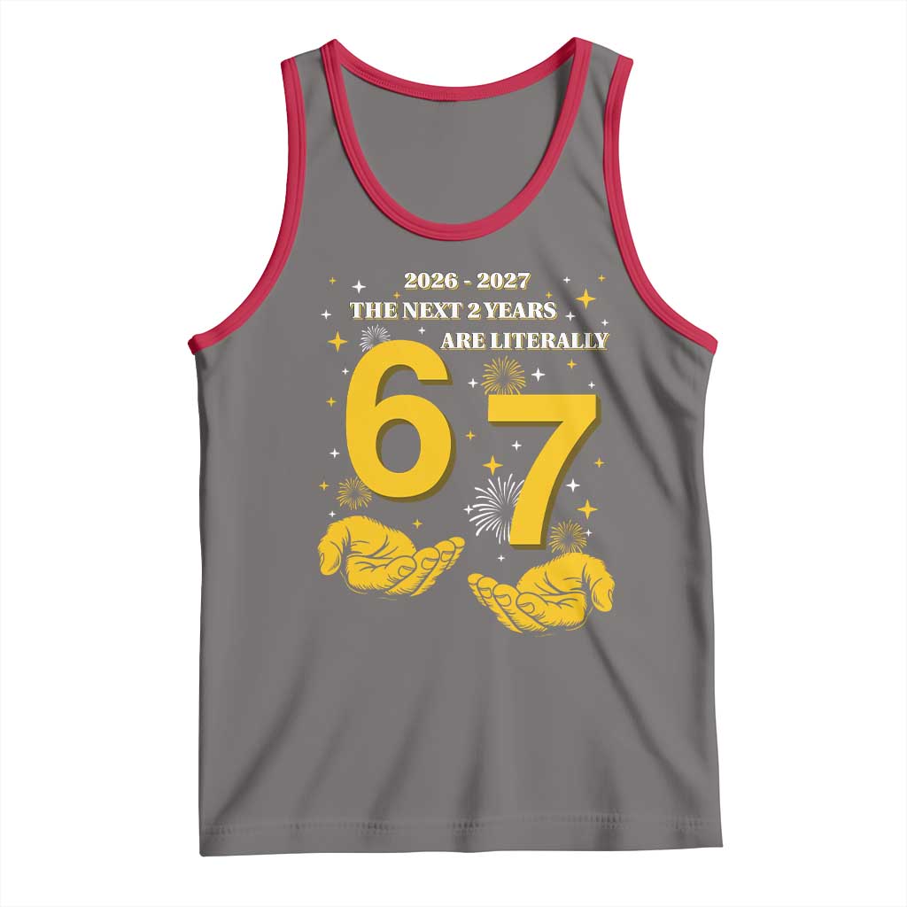 Funny 67 New Year Tank Top The Next Two Years Are Literally 2026 And 2027 Fireworks - Wonder Print Shop