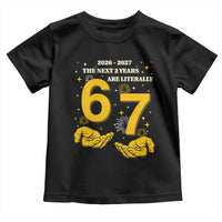 Funny 67 New Year Toddler T Shirt The Next Two Years Are Literally 2026 And 2027 Fireworks - Wonder Print Shop