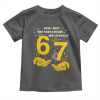 Funny 67 New Year Toddler T Shirt The Next Two Years Are Literally 2026 And 2027 Fireworks - Wonder Print Shop