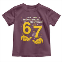 Funny 67 New Year Toddler T Shirt The Next Two Years Are Literally 2026 And 2027 Fireworks - Wonder Print Shop