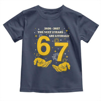 Funny 67 New Year Toddler T Shirt The Next Two Years Are Literally 2026 And 2027 Fireworks - Wonder Print Shop