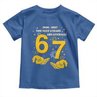 Funny 67 New Year Toddler T Shirt The Next Two Years Are Literally 2026 And 2027 Fireworks - Wonder Print Shop