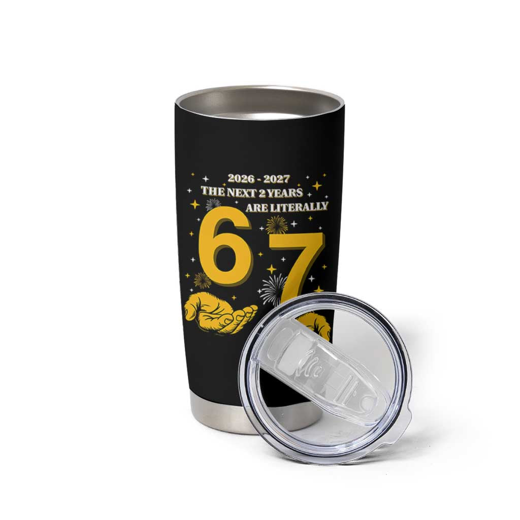 Funny 67 New Year Tumbler Cup The Next Two Years Are Literally 2026 And 2027 Fireworks - Wonder Print Shop