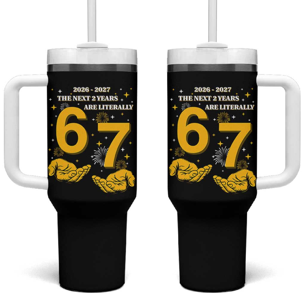 Funny 67 New Year Tumbler With Handle The Next Two Years Are Literally 2026 And 2027 Fireworks - Wonder Print Shop