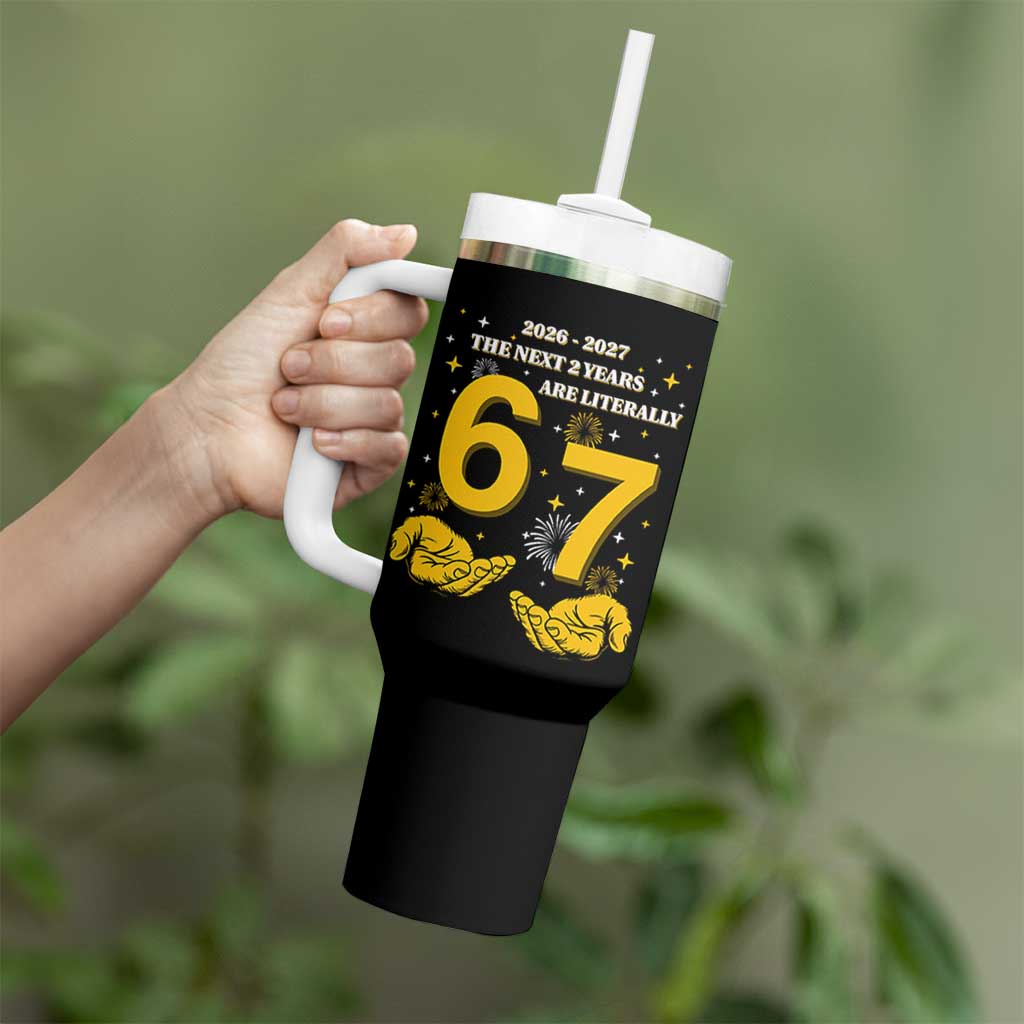 Funny 67 New Year Tumbler With Handle The Next Two Years Are Literally 2026 And 2027 Fireworks - Wonder Print Shop