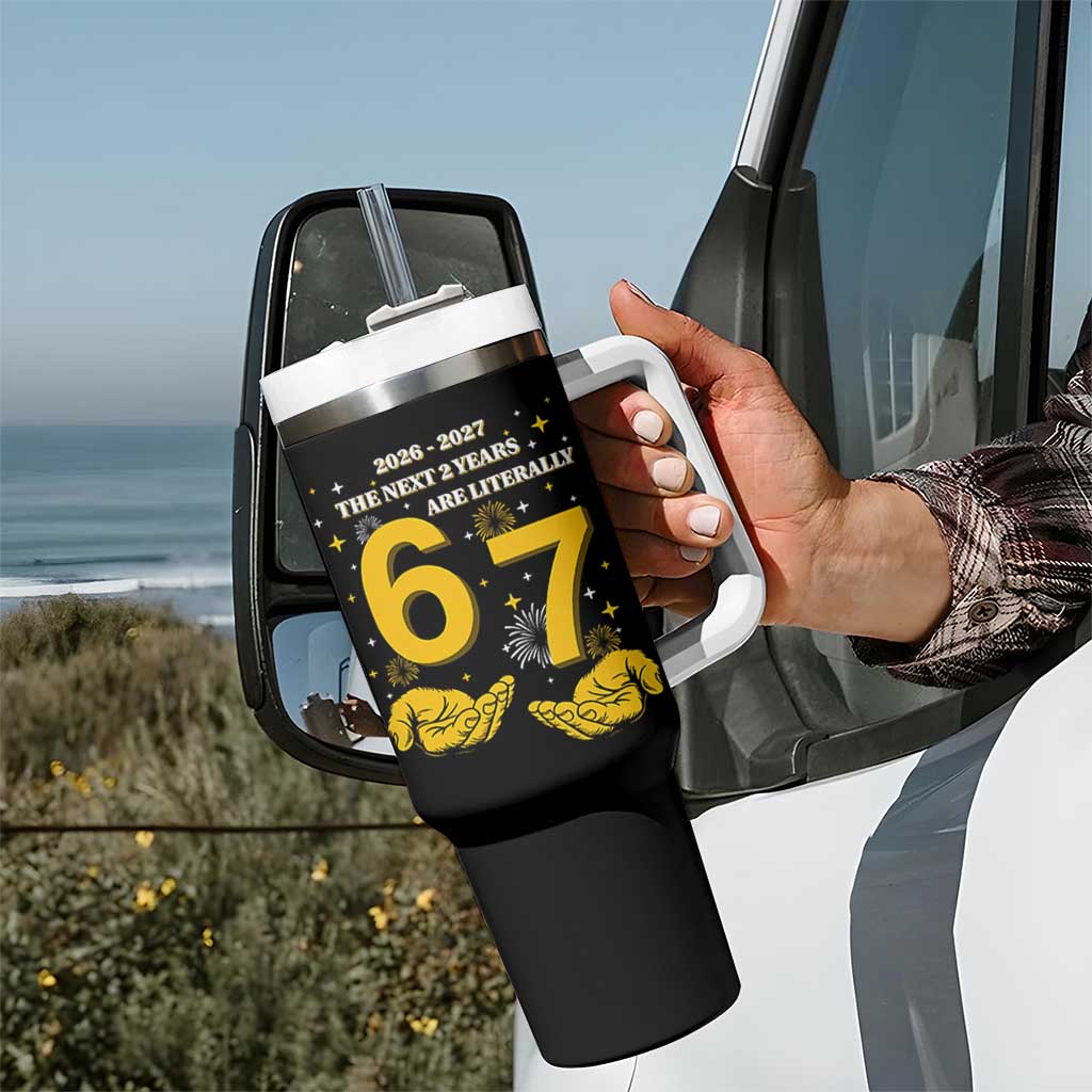 Funny 67 New Year Tumbler With Handle The Next Two Years Are Literally 2026 And 2027 Fireworks - Wonder Print Shop