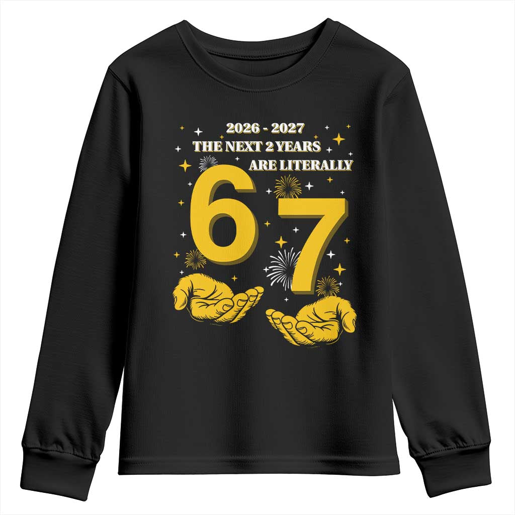 Funny 67 New Year Youth Sweatshirt The Next Two Years Are Literally 2026 And 2027 Fireworks - Wonder Print Shop