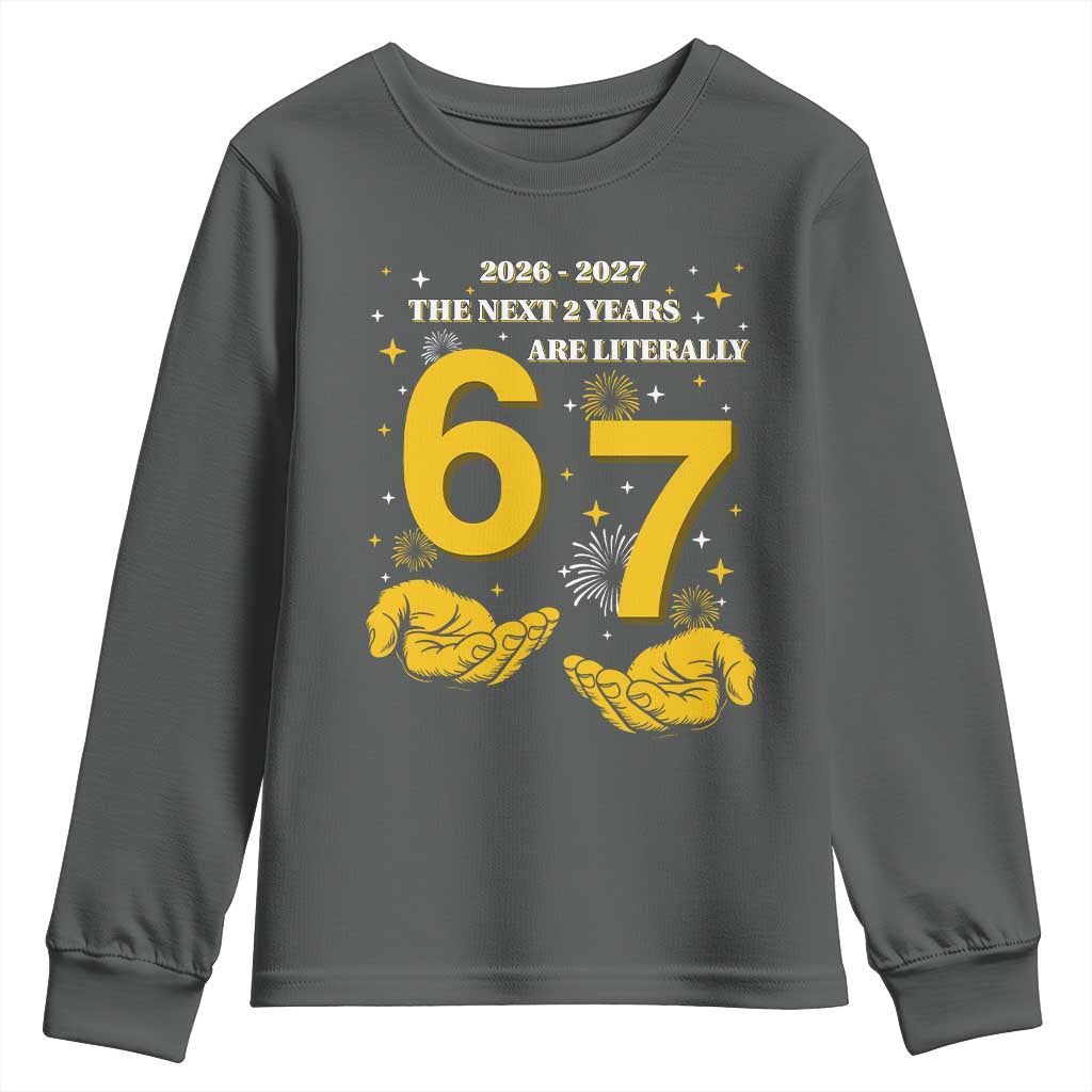 Funny 67 New Year Youth Sweatshirt The Next Two Years Are Literally 2026 And 2027 Fireworks - Wonder Print Shop