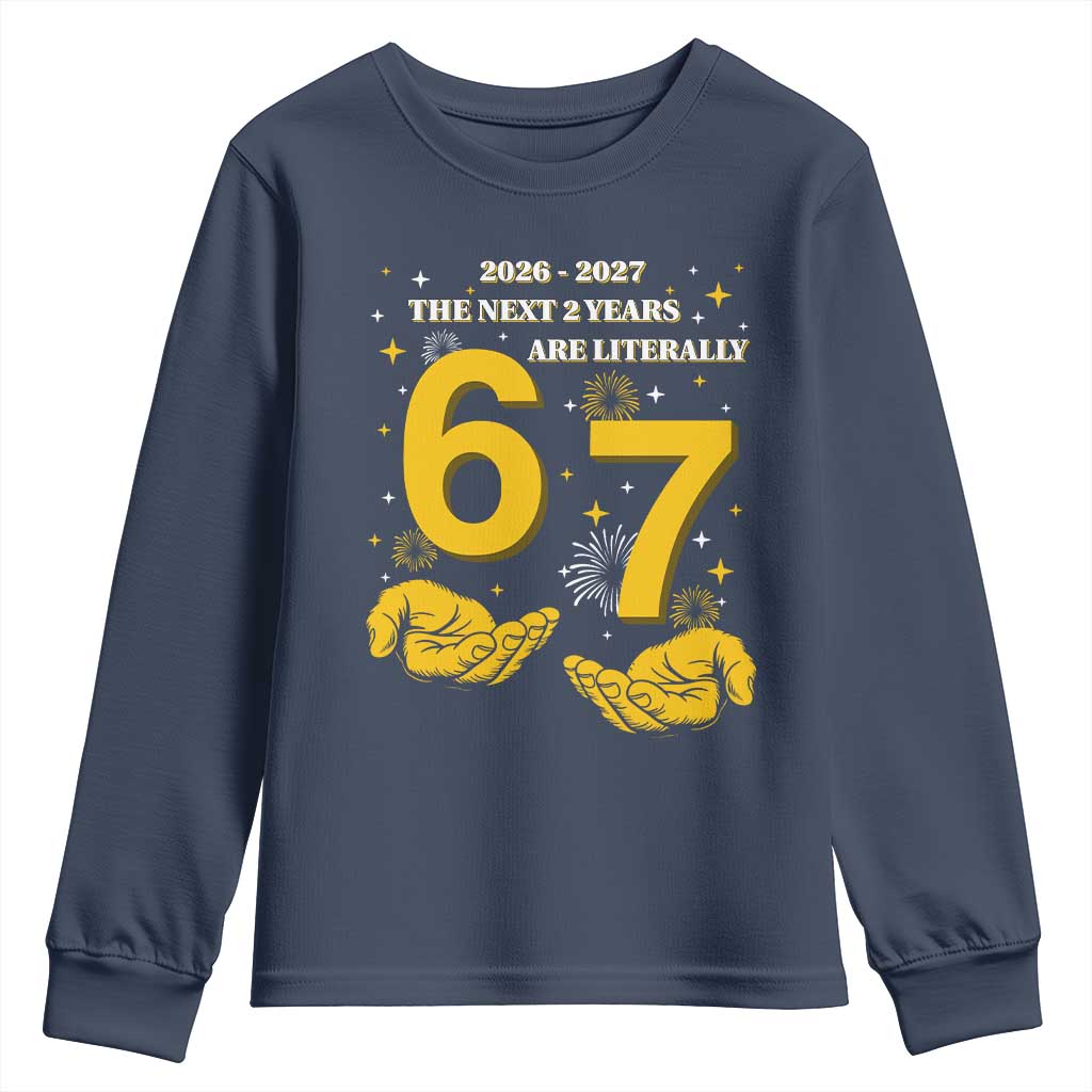 Funny 67 New Year Youth Sweatshirt The Next Two Years Are Literally 2026 And 2027 Fireworks - Wonder Print Shop