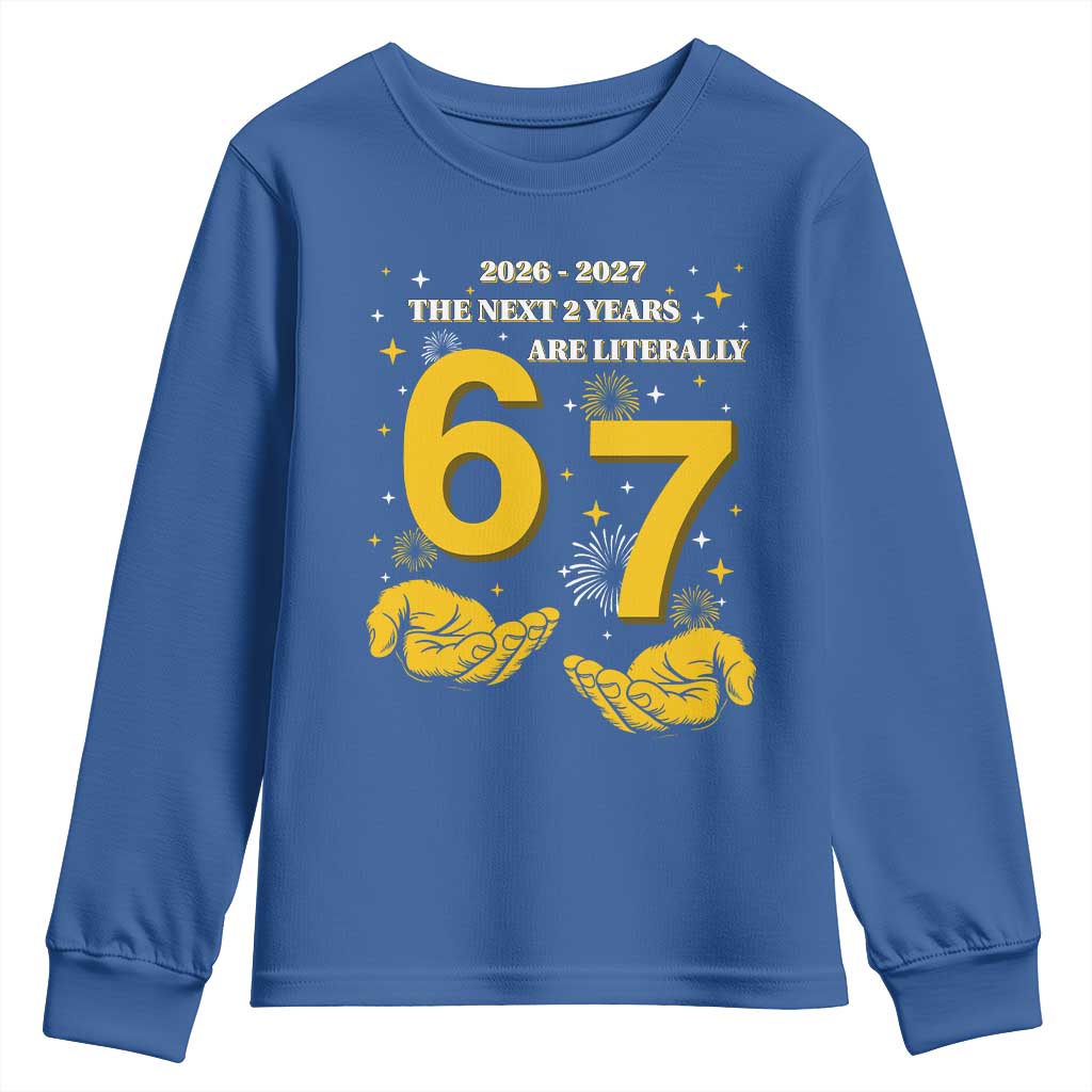 Funny 67 New Year Youth Sweatshirt The Next Two Years Are Literally 2026 And 2027 Fireworks - Wonder Print Shop
