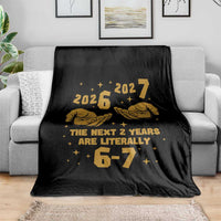 Funny 67 New Year Throw Blanket The Next Two Years Are Literally 2026 And 2027 Hand Gesture - Wonder Print Shop
