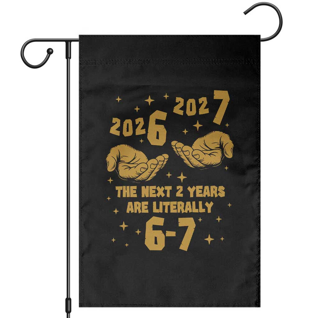 Funny 67 New Year Garden Flag The Next Two Years Are Literally 2026 And 2027 Hand Gesture - Wonder Print Shop