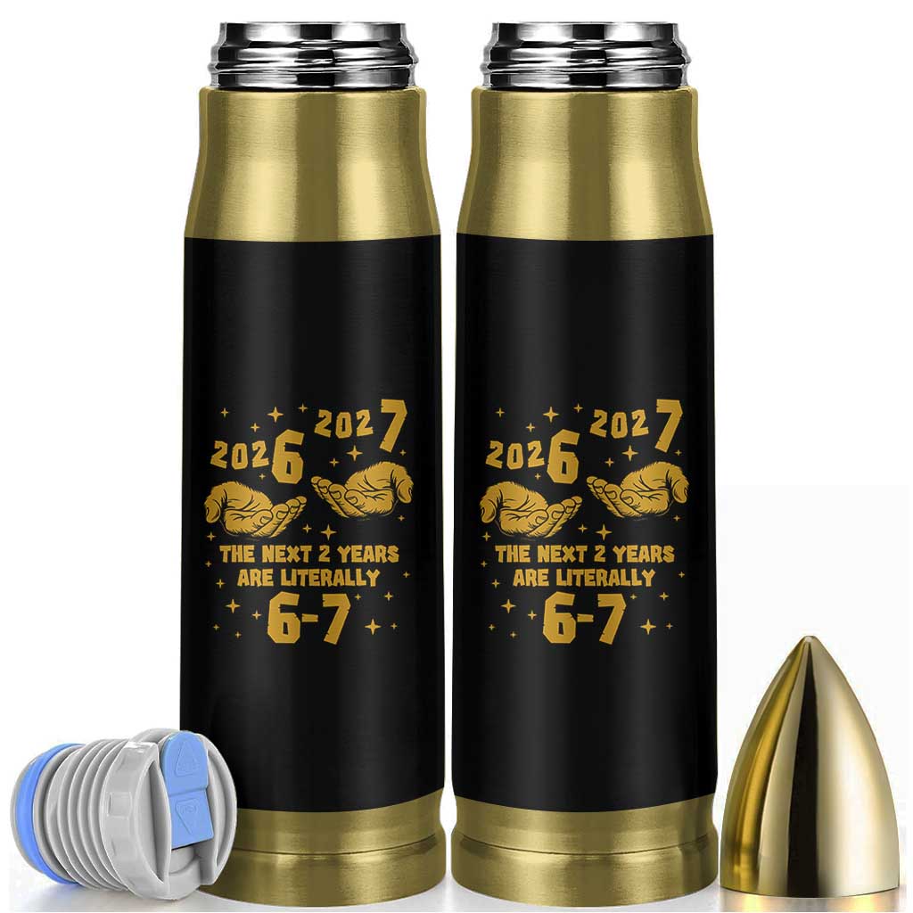 Funny 67 New Year Bullet Tumbler The Next Two Years Are Literally 2026 And 2027 Hand Gesture - Wonder Print Shop