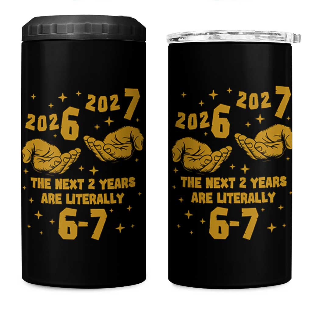 Funny 67 New Year 4 in 1 Can Cooler Tumbler The Next Two Years Are Literally 2026 And 2027 Hand Gesture - Wonder Print Shop