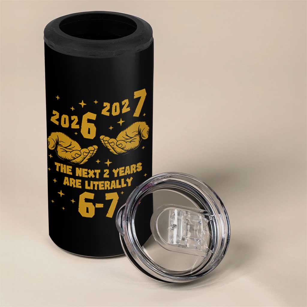 Funny 67 New Year 4 in 1 Can Cooler Tumbler The Next Two Years Are Literally 2026 And 2027 Hand Gesture - Wonder Print Shop