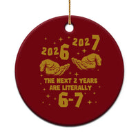 Funny 67 New Year Ceramic Ornament The Next Two Years Are Literally 2026 And 2027 Hand Gesture - Wonder Print Shop