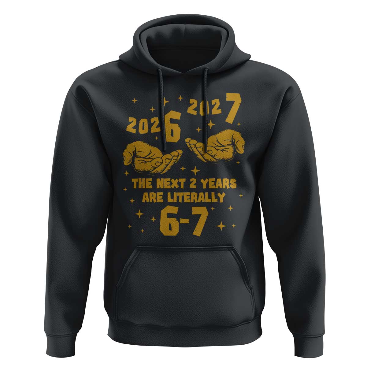Funny 67 New Year Hoodie The Next Two Years Are Literally 2026 And 2027 Hand Gesture - Wonder Print Shop
