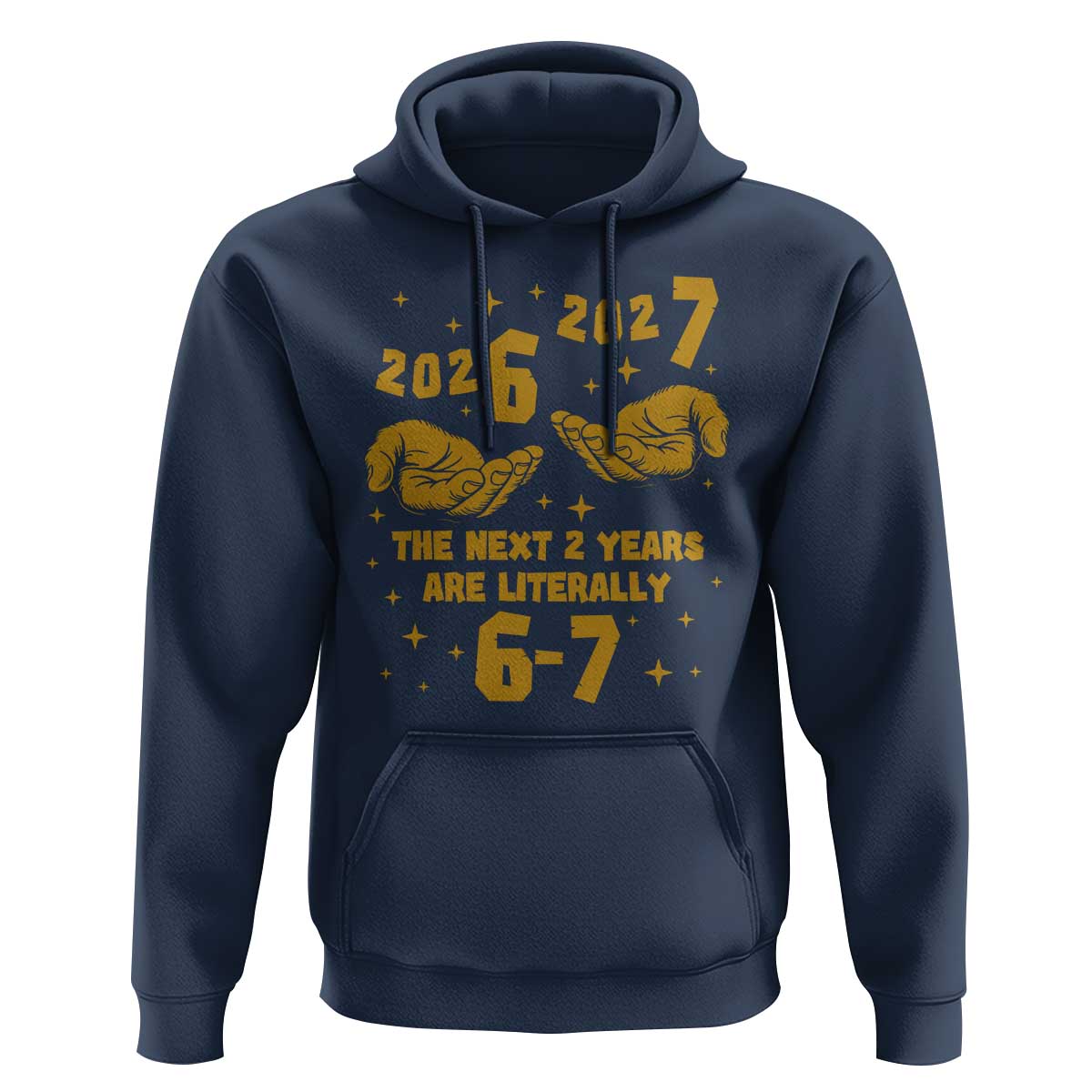 Funny 67 New Year Hoodie The Next Two Years Are Literally 2026 And 2027 Hand Gesture - Wonder Print Shop