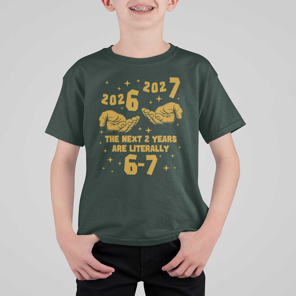 Funny 67 New Year T Shirt For Kid The Next Two Years Are Literally 2026 And 2027 Hand Gesture - Wonder Print Shop