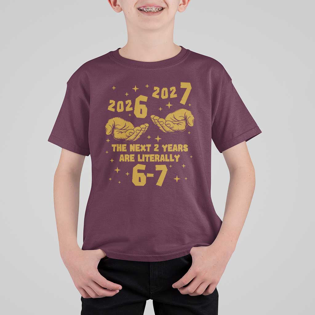 Funny 67 New Year T Shirt For Kid The Next Two Years Are Literally 2026 And 2027 Hand Gesture - Wonder Print Shop