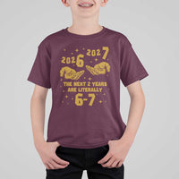 Funny 67 New Year T Shirt For Kid The Next Two Years Are Literally 2026 And 2027 Hand Gesture - Wonder Print Shop