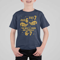 Funny 67 New Year T Shirt For Kid The Next Two Years Are Literally 2026 And 2027 Hand Gesture - Wonder Print Shop