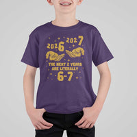 Funny 67 New Year T Shirt For Kid The Next Two Years Are Literally 2026 And 2027 Hand Gesture - Wonder Print Shop
