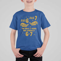 Funny 67 New Year T Shirt For Kid The Next Two Years Are Literally 2026 And 2027 Hand Gesture - Wonder Print Shop