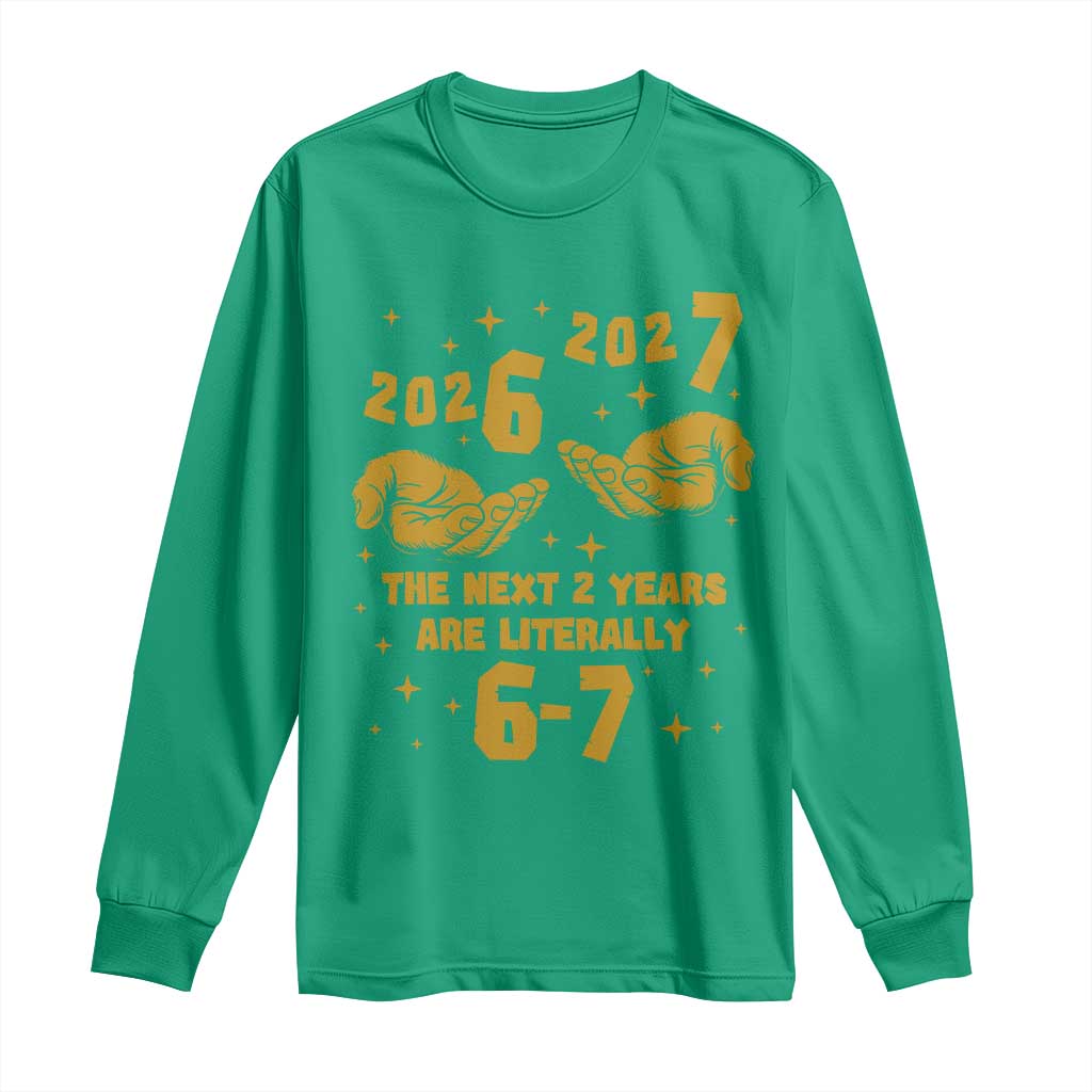 Funny 67 New Year Long Sleeve Shirt The Next Two Years Are Literally 2026 And 2027 Hand Gesture - Wonder Print Shop