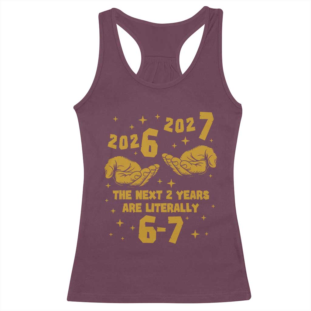 Funny 67 New Year Racerback Tank Top The Next Two Years Are Literally 2026 And 2027 Hand Gesture - Wonder Print Shop