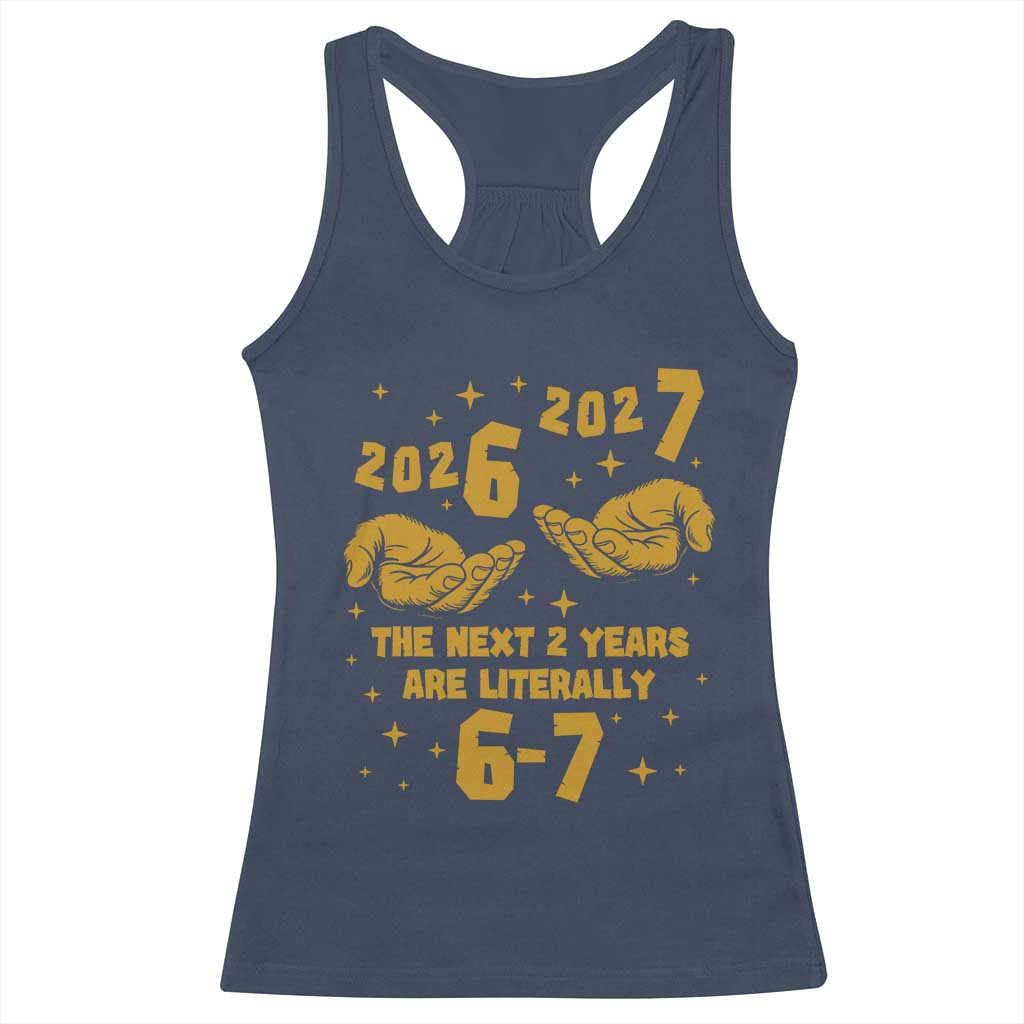 Funny 67 New Year Racerback Tank Top The Next Two Years Are Literally 2026 And 2027 Hand Gesture - Wonder Print Shop