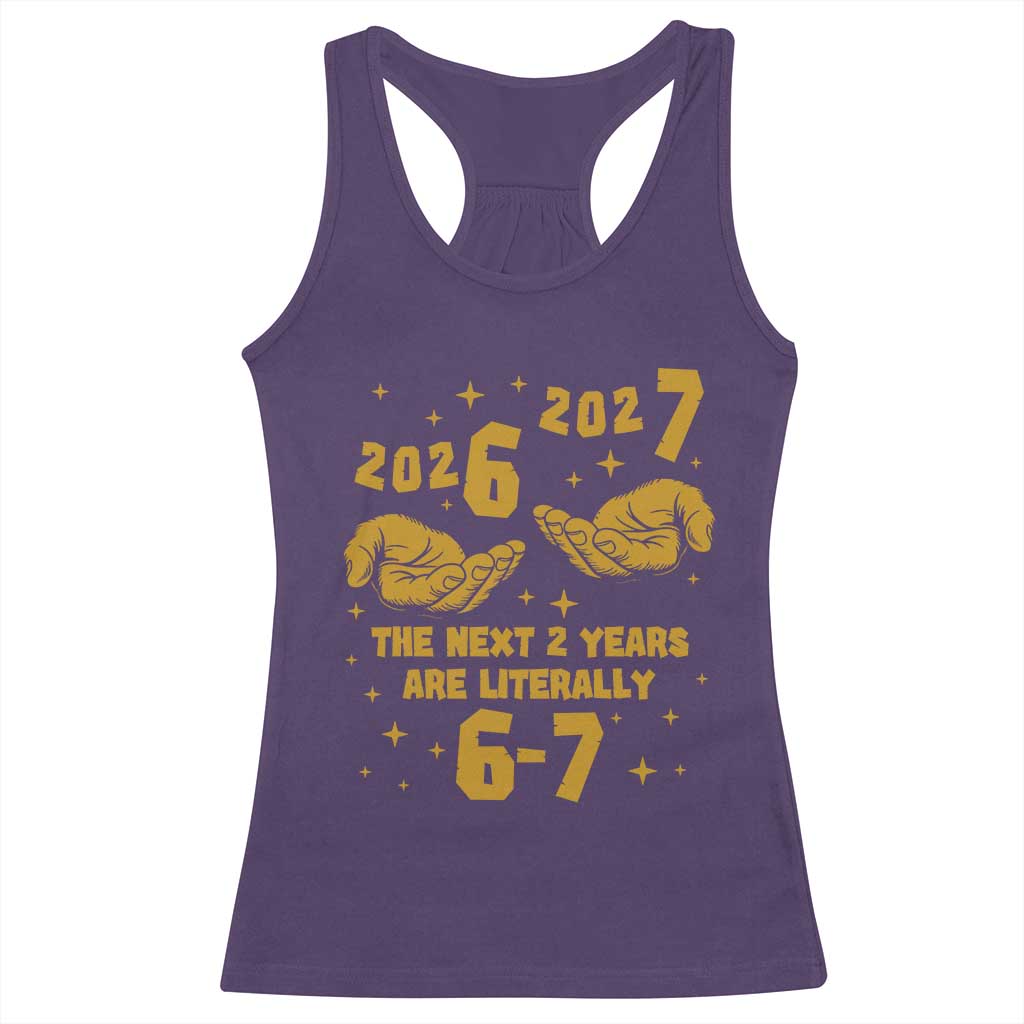 Funny 67 New Year Racerback Tank Top The Next Two Years Are Literally 2026 And 2027 Hand Gesture - Wonder Print Shop