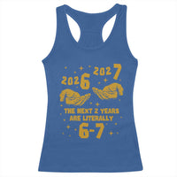 Funny 67 New Year Racerback Tank Top The Next Two Years Are Literally 2026 And 2027 Hand Gesture - Wonder Print Shop